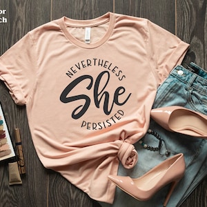 Nevertheless She Persisted Shirt, She Persisted T-shirt, Women March Shirt, Women Rights, Feminist Shirt, Equal Rights, Gift for her