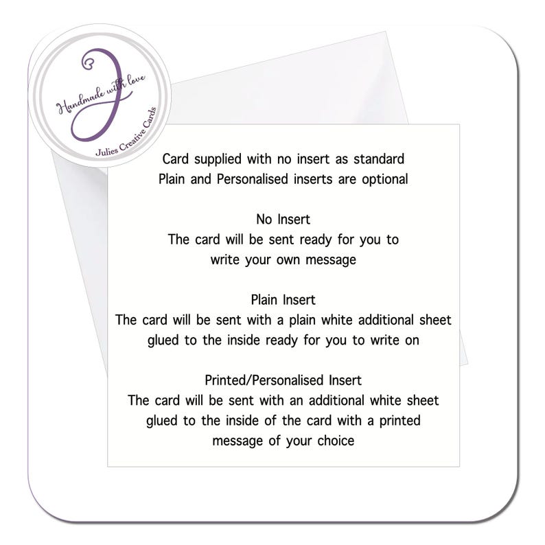 May include: A white card with text explaining the different insert options available for the card. The options include no insert, a plain insert, and a printed/personalized insert. The card is handmade with love.