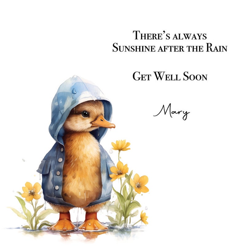 Op de afbeelding: Een schattig cartoon-eendje dat een blauwe regenjas draagt en in een plas water staat. Gele bloemen groeien op de achtergrond. De tekst "There's always sunshine after the rain. Get well soon Mary" staat boven het eendje.