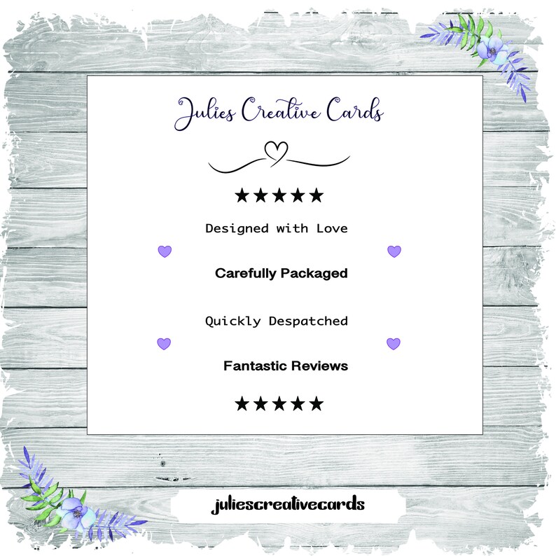 May include: A white card with the text "Julies Creative Cards" in purple cursive lettering. The card also features a heart symbol, five stars, and the text "Designed with Love", "Carefully Packaged", "Quickly Despatched", and "Fantastic Reviews".