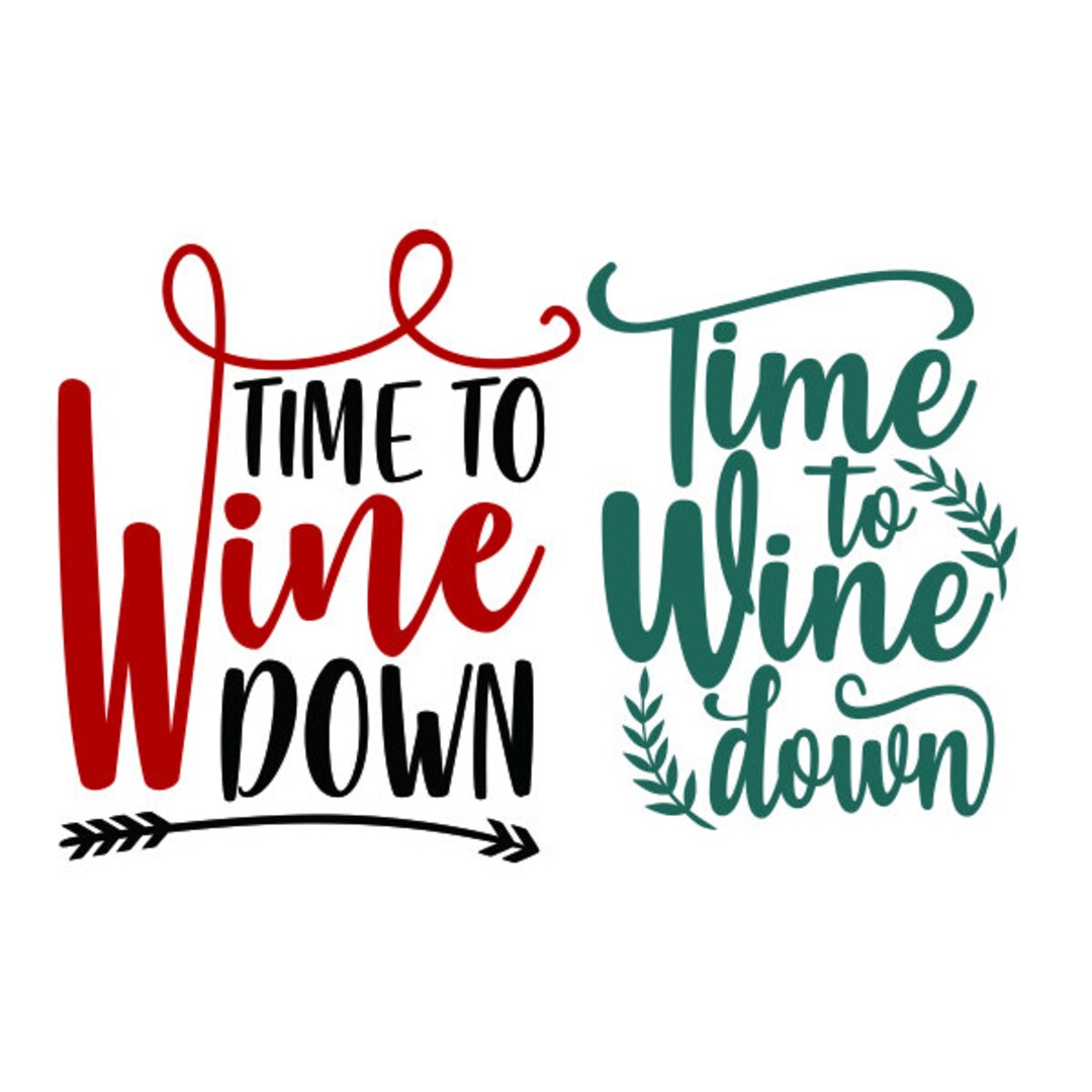 Time to Wine Down Cuttable Design SVG PNG DXF & Eps Designs Cricut Cameo File Silhouette Etsy