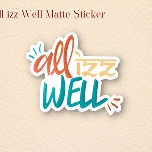 May include: A matte sticker featuring the phrase "all izz well" written in a colourful, handwritten style. The sticker has a white border and a light brown background.