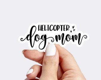 Helicopter Dog Mom Sticker, Proud Dog Mom, Dog Mom Gift Idea, Dog Mom Life