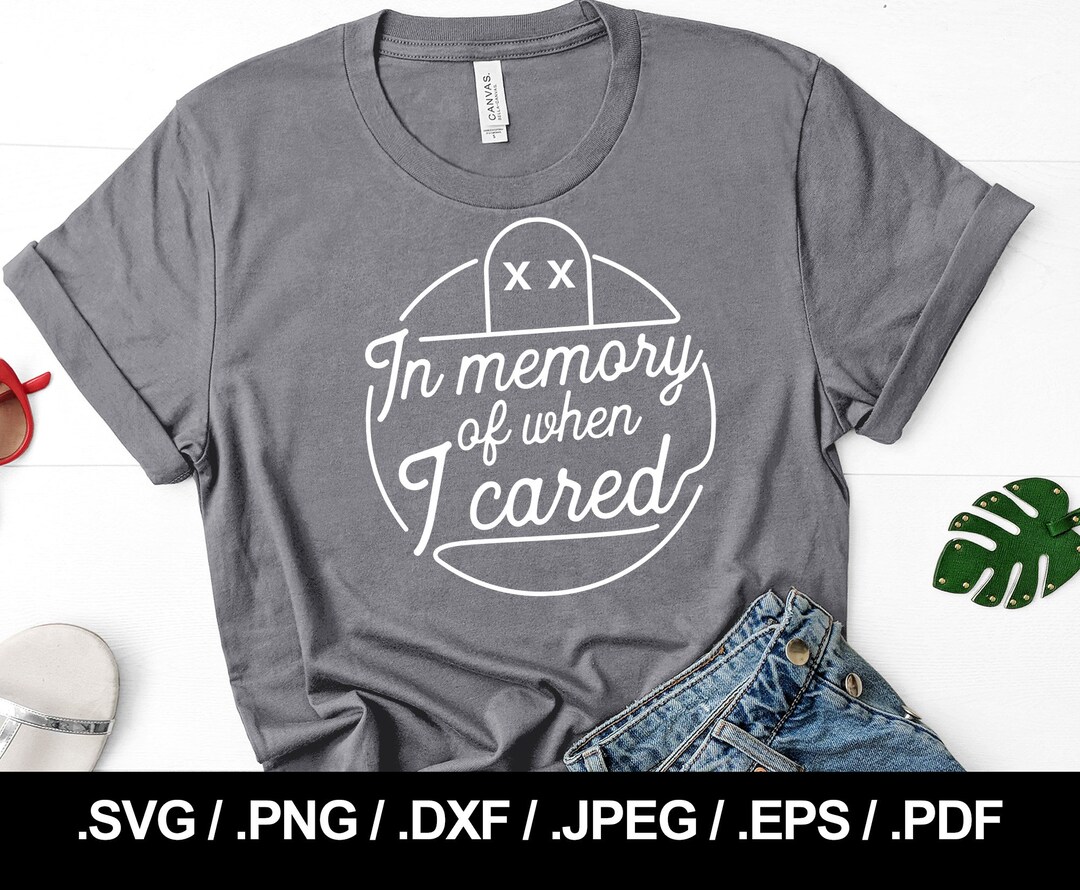 In Memory of When I Cared SVG File, PNG, JPEG, Eps, Ai, Pdf and Dxf