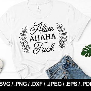 Archivo SVG "Alive Ahaha Fuck", PNG, JPEG, eps, ai, pdf y dxf. Frase de TikTok. Descarga instantánea.