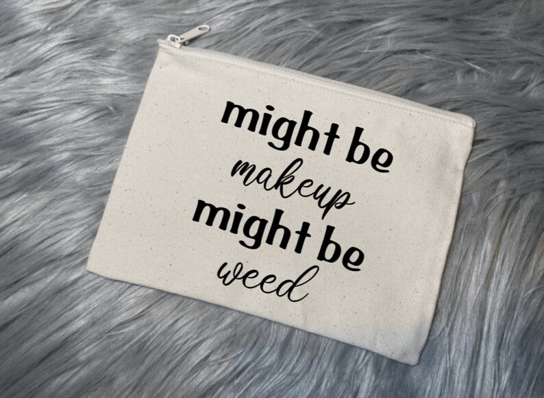 Might Be Makeup Might Be Weed Pothead Makeup Bag Funny Etsy Might Be Makeup Might Be Weed Pothead Makeup Bag Funny Etsy