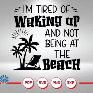 i'm tired of waking up and not being at the beach Svg,Beach SVG, Cricut file, Cut file, Vector file, Silhouette, Clipart, Instant Download