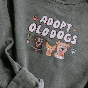 Adopt Old Dogs Crew Neck Sweatshirt, Dog Lover Gift, Senior Dog T Shirt, Dog Adoption Shirt, Senior Dog Lover Clothing, Rescue Senior Dogs