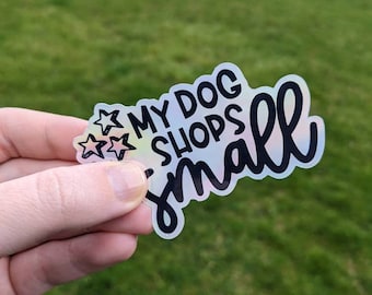 Holographic My Dog Shops Small Sticker, Small Business Sticker, Shop Small, Dog Sticker for Car, Laptop Sticker