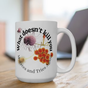 Microbiology Mug 15oz Funny Science Mug What doesn't Kill You Microbiologist Gift