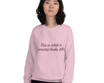 This Is What A Scientist Looks Like Unisex Sweatshirt