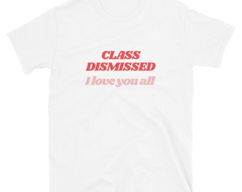 Class Dismissed Shirt: Teacher Last Day of School Tee