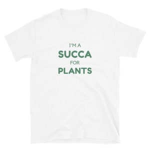 I&#39;m a Succa for Plants - Succa For Plants Shirt - Plant Lover - Succulent Lover - Succulents - Green Thumb - Plant Shirt