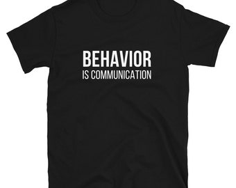 Behavior Is Communication Shirt - ABA BCBA Special Education Tee
