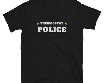 Thermostat Police Shirt: Funny Dad Gift - Ring-Spun Cotton Tee