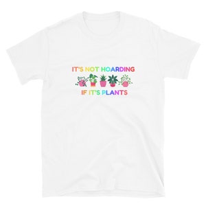 It&#39;s Not Hoarding If It&#39;s Plants Shirt - Plant Mom Shirt - Plant Lady Shirt - Plant Lover Gift - Plant Lover - It&#39;s Just a Plant