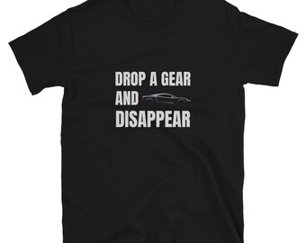 Drop A Gear And Disappear T-Shirt - Car Guy Gift