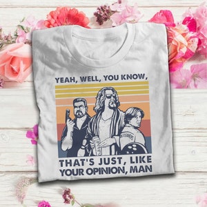 Yeah Well You Know That's Just Like Your Opinion Man Vintage T Shirt