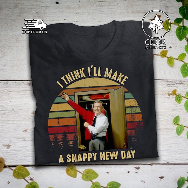 I Think I'll Make A Snappy New Day Vintage T Shirt Mr Rogers Shirt