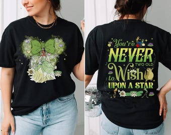 Two-Sided Tiana You're Never Too Old To Wish Upon A Star Shirt, Princess and the Frog Tee, Disneyland Castle, Family Vacation 2025 Trip