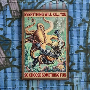 Scuba Diving Diver Dive And Octopus Every Thing Will Kill You So Choose Something Fun Poster Living Decor Poster