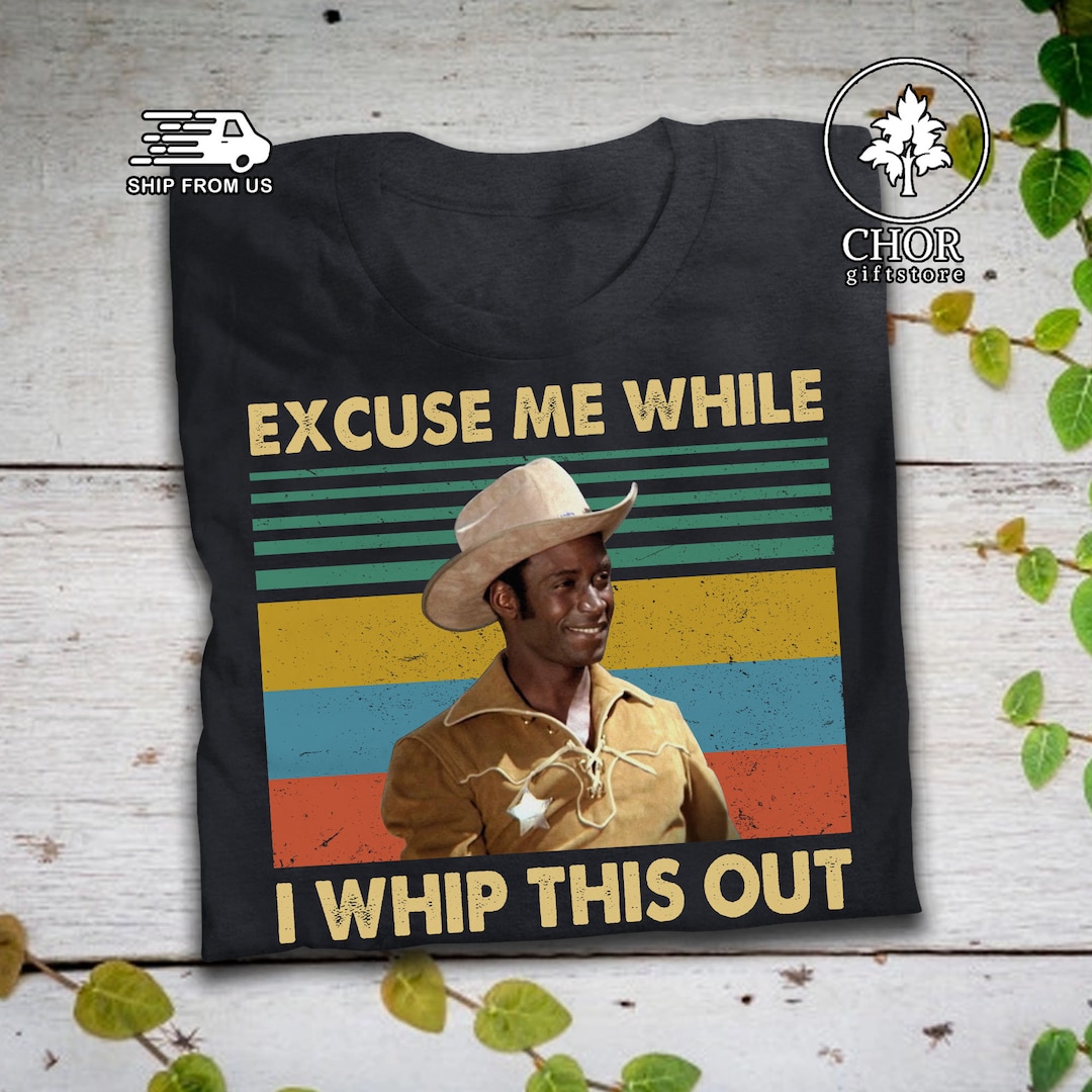 Excuse Me While I Whip This Out Excuse Me While I Whip This Out Vintage T Shirt Blazing Saddles Shirt