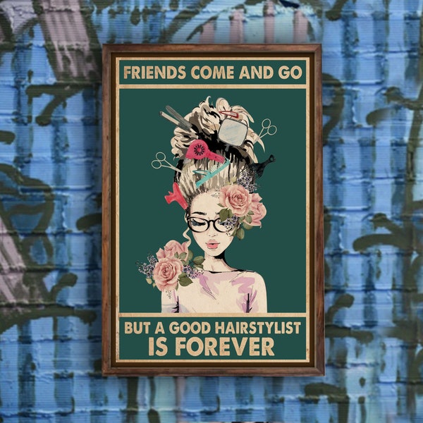 Hairdresser Hair Stylist Girl Friends Come And Go But A Good Hairstylist Is Forever Poster Home Living Decor Poster