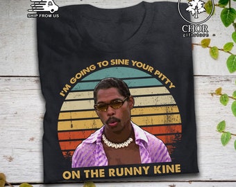 I'm Going To Sine Your Pitty On The Runny Kine T Shirt Pootie Tang Shirt