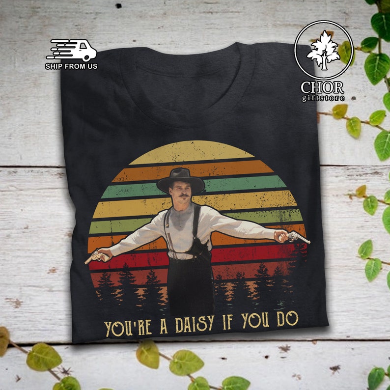 youre a daisy if you do shirt
