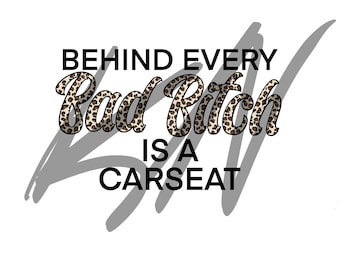 Behind Every Bad Bitch es un Carseat Mom life Cheetah Digital Download PNG