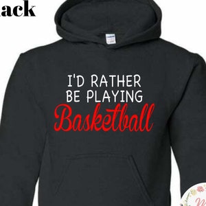 May include: Black hooded sweatshirt with the text "I'd rather be playing Basketball" in red lettering.