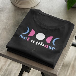 Not a phase t shirt transgender trans rights pride LGBT + unisex women&#39;s men&#39;s gift
