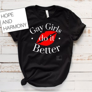 Gay Girls Do it Better t shirt l lesbian l gay pride l pride l LGBT pride l gifts for her l lesbian pride l lesbian t shirt l pride tshirt
