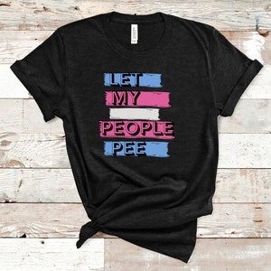Let my people pee, transgender flag t shirt trans rights LGBT Unisex women&#39;s mens gift equality