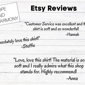 May include: Etsy Reviews with customer testimonials. "Customer Service was excellent and the shirt is soft and so wonderful!" -Hannah. "Absolutely love this shirt!" -Steffie. "Love, love this shirt! The material is so soft and I really admire what this shop stands for. Highly recommend!" -Anna.