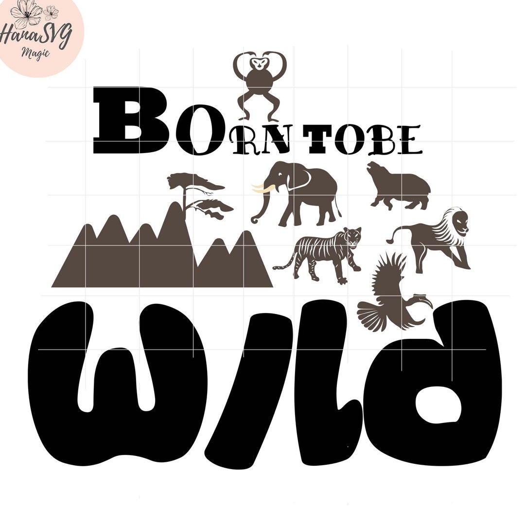 Born to Be Wild Svg, Animals Kingdom Svg, Lion King Svg - Etsy