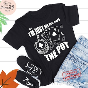 I'm Just Here for the Pot Svg , Game Night Shirt Svg, Poker Gamer Svg, Adult  Casino Night, Up All Night to get Lucky,Digital Download