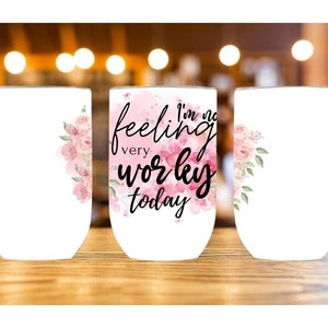 I’m not feeling very worky today Straight Wine Tumbler Sublimation Design,Digital Instant Download PNG