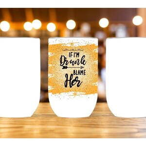 IF I&#39;M Drunk BLAME Her,Wine Sublimation,Straight Wine Tumbler Sublimation Design,Digital Instant Download PNG