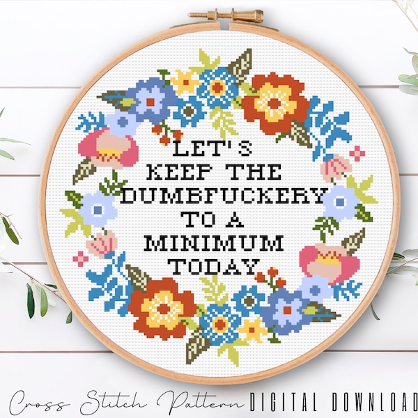 Funny Cross Stitch Pattern, Let's Keep the Dumbfuckery to a Minimum Today, Subversive Counted Cross Stitch, floral Wreath Embroidery Pattern