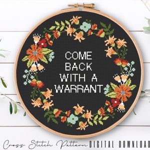Floral Sassy Cross Stitch Pattern: Come Back With a Warrant (Digital Download PDF)