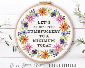 Funny Cross Stitch Pattern, Let's Keep the Dumbfuckery to a Minimum Today, Subversive Counted Cross Stitch, floral Wreath Embroidery Pattern