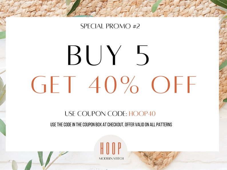 May include: A white and brown graphic with the text "SPECIAL PROMO #2 BUY 5 GET 40% OFF" and "USE COUPON CODE: HOOP40" and "USE THE CODE IN THE COUPON BOX AT CHECKOUT, OFFER VALID ON ALL PATTERNS". A brown circle with the text "HOOP MODERN STITCH" is at the bottom of the graphic.