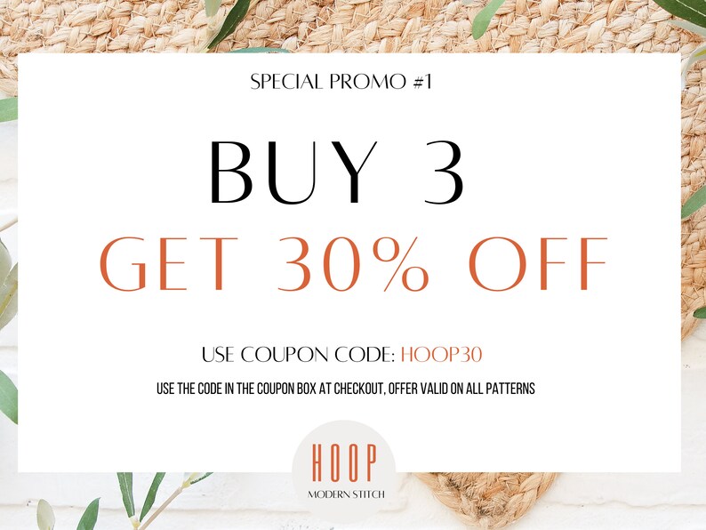 May include: A white and brown promotional graphic with the text "SPECIAL PROMO #1 BUY 3 GET 30% OFF USE COUPON CODE: HOOP30 USE THE CODE IN THE COUPON BOX AT CHECKOUT, OFFER VALID ON ALL PATTERNS HOOP MODERN STITCH"