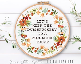 Funny Cross Stitch Pattern, Let's Keep the Dumbfuckery to a Minimum Today, Subversive Counted Cross Stitch, floral Wreath Embroidery Pattern