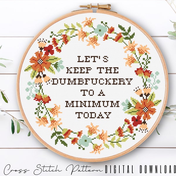 Funny Cross Stitch Pattern, Let's Keep the Dumbfuckery to a Minimum Today, Subversive Counted Cross Stitch, floral Wreath Embroidery Pattern