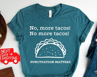 No More Tacos Shirt, Punctuation Shirt, Punctuation Matters Shirt, Tacos and Grammar Lovers Gift, Tacos English Teacher Shirt