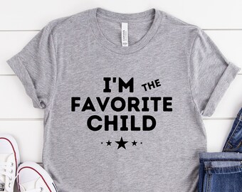 I'm The Favorite Child Shirt
