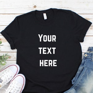 Your Text Here Shirt, Custom Text Shirt, Personalized Shirt, Custom Unisex Shirt, Custom Gift, Custom Shirt Design, Design Your Own, image 1