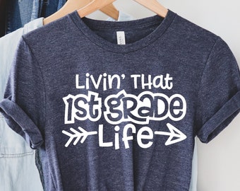 Livin' That 1st Grade Life Shirt - Back To School Teacher/Kids Tee